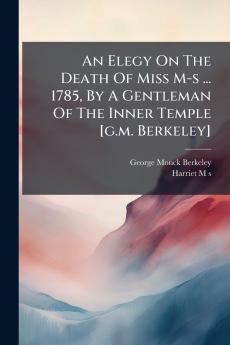 An Elegy On The Death Of Miss M-s ... 1785 By A Gentleman Of The Inner Temple [g.m. Berkeley]