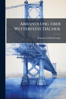 Abhandlung über Wetterfeste Dächer.