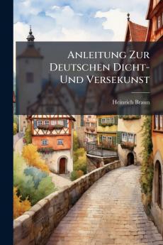 Anleitung Zur Deutschen Dicht- Und Versekunst