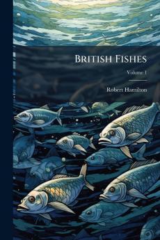 British Fishes; Volume 1