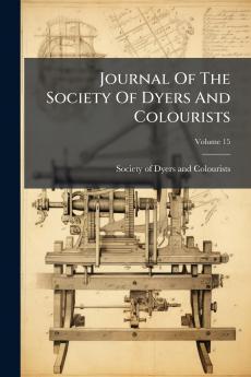 Journal Of The Society Of Dyers And Colourists; Volume 15