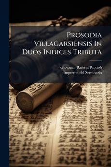 Prosodia Villagarsiensis In Duos Indices Tributa