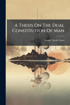 A Thesis On The Dual Constitution Of Man