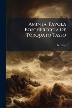 Aminta Favola Boschereccia De Torquato Tasso