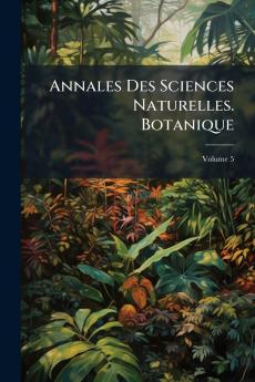 Annales Des Sciences Naturelles. Botanique; Volume 5