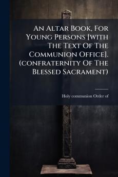 An Altar Book For Young Persons [with The Text Of The Communion Office]. (confraternity Of The Blessed Sacrament)