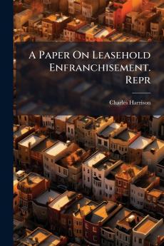 A Paper On Leasehold Enfranchisement. Repr
