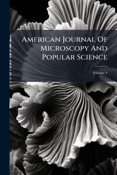 American Journal Of Microscopy And Popular Science; Volume 4
