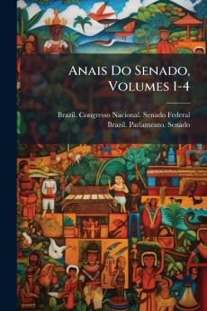 Anais Do Senado Volumes 1-4