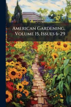 American Gardening Volume 15 Issues 6-29