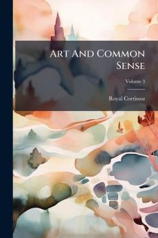 Art And Common Sense; Volume 3