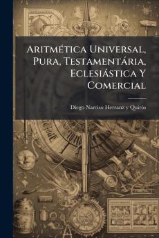 Aritmética Universal Pura Testamentária Eclesiástica Y Comercial