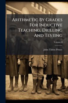 Arithmetic By Grades For Inductive Teaching Drilling And Testing; Volume 8
