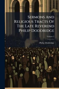 Sermons And Religious Tracts Of The Late Reverend Philip Doddridge; Volume 2