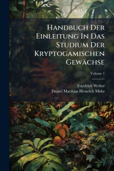 Handbuch Der Einleitung In Das Studium Der Kryptogamischen Gewächse