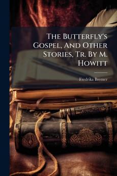 The Butterfly's Gospel And Other Stories Tr. By M. Howitt