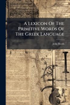A Lexicon Of The Primitive Words Of The Greek Language