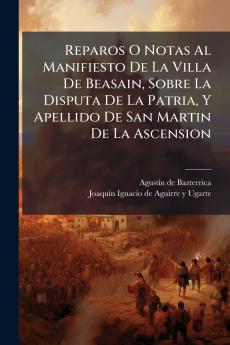Reparos O Notas Al Manifiesto De La Villa De Beasain Sobre La Disputa De La Patria Y Apellido De San Martin De La Ascension