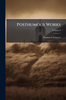 Posthumous Works; Volume 8