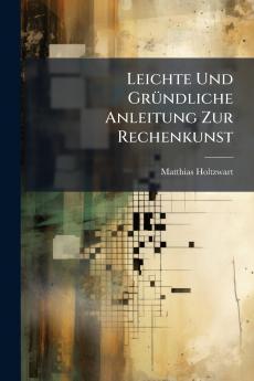 Leichte Und Gründliche Anleitung Zur Rechenkunst