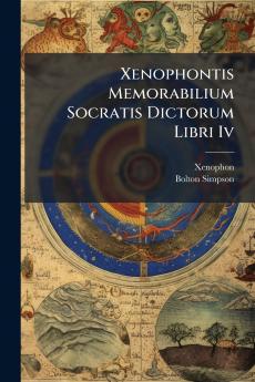 Xenophontis Memorabilium Socratis Dictorum Libri Iv