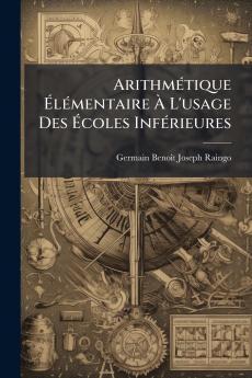 Arithmétique Élémentaire À L'usage Des Écoles Inférieures