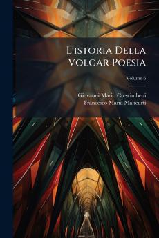 L'istoria Della Volgar Poesia; Volume 6