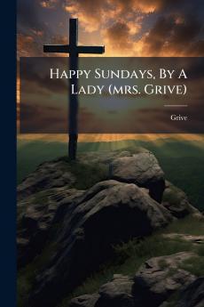 Happy Sundays By A Lady (mrs. Grive)