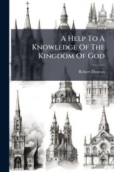 A Help To A Knowledge Of The Kingdom Of God