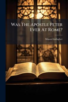 Was The Apostle Peter Ever At Rome?