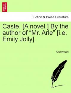 Caste. [A novel.] By the author of Mr. Arle [i.e. Emily Jolly].