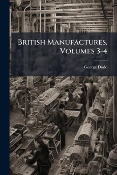 British Manufactures Volumes 3-4