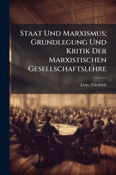Staat Und Marxismus; Grundlegung Und Kritik Der Marxistischen Gesellschaftslehre