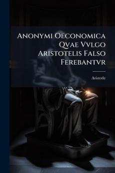 Anonymi Oeconomica Qvae Vvlgo Aristotelis Falso Ferebantvr