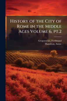 History of the City of Rome in the Middle Ages Volume 6 pt.2