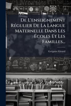 De L'enseignement Régulier De La Langue Maternelle Dans Les Écoles Et Les Familles...
