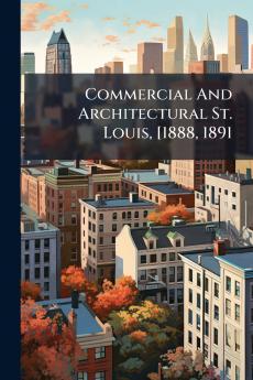 Commercial And Architectural St. Louis [1888 1891