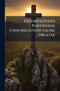 Exhortationes Partheniae Congregationi Salisb. ... Oblatae
