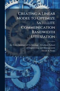 Creating a Linear Model to Optimize Satellite Communication Bandwidth Utilization