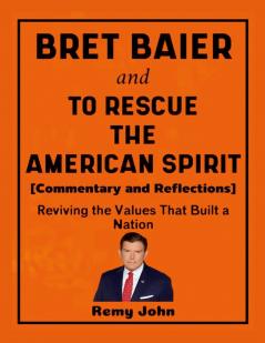 Bret Baier and To Rescue The American Spirit (Commentary and Reflections)