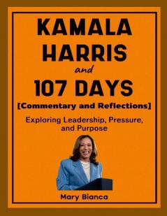 Kamala Harris and 107 Days (Commentary and Reflections)