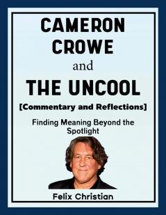 Cameron Crowe and The Uncool (Commentary and Reflections)