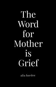 The Word for Mother is Grief