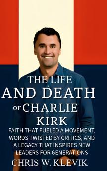 THE LIFE AND DEATH OF CHARLIE KIRK