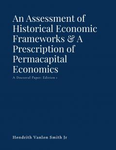 An Assessment of Historical Economic Frameworks & A Prescription of  Permacapital Economics