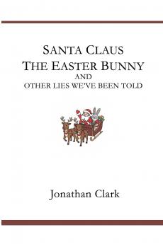 Santa Claus The Easter Bunny And Other Lies We've Been Told