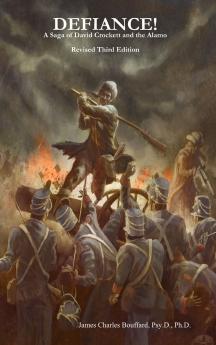 DEFIANCE! A Saga of David Crockett and the Alamo - Revised Third Edition