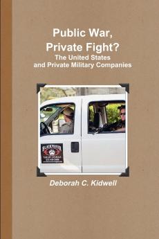 Public War Private Fight? The United States and Private Military Companies