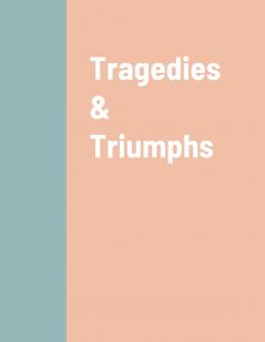 Tragedies & Triumphs
