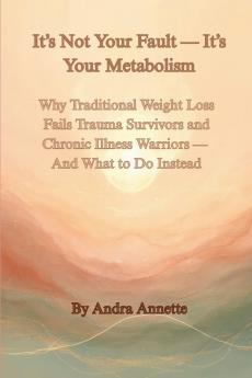 It's Not Your Fault - It's Your Metabolism